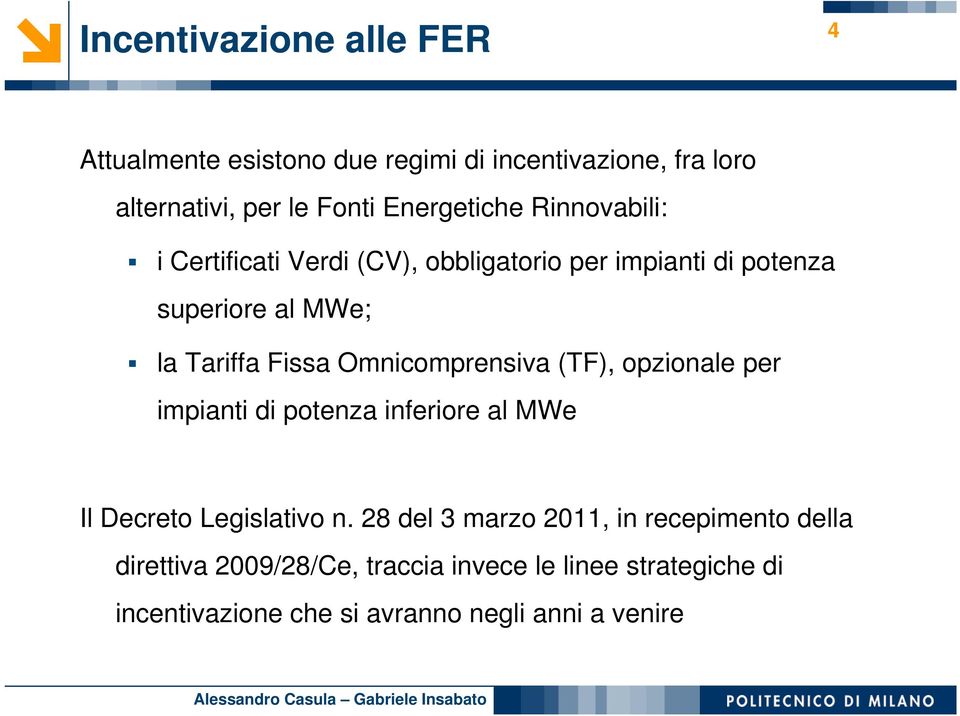 Fissa Omnicomprensiva (TF), opzionale per impianti di potenza inferiore al MWe Il Decreto Legislativo n.