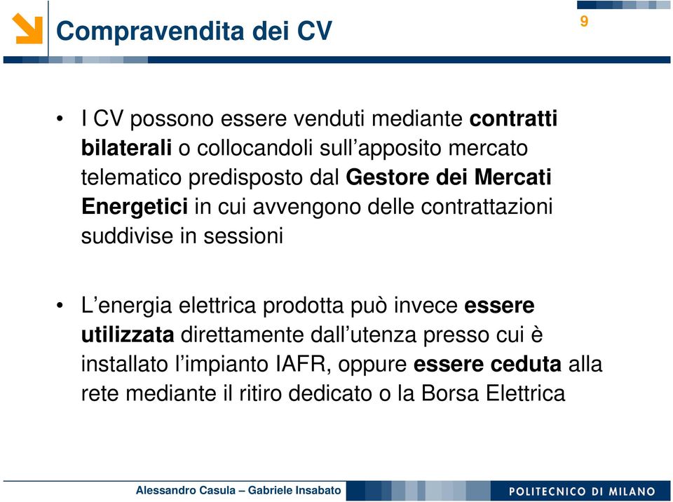 suddivise in sessioni L energia elettrica prodotta può invece essere utilizzata direttamente dall utenza