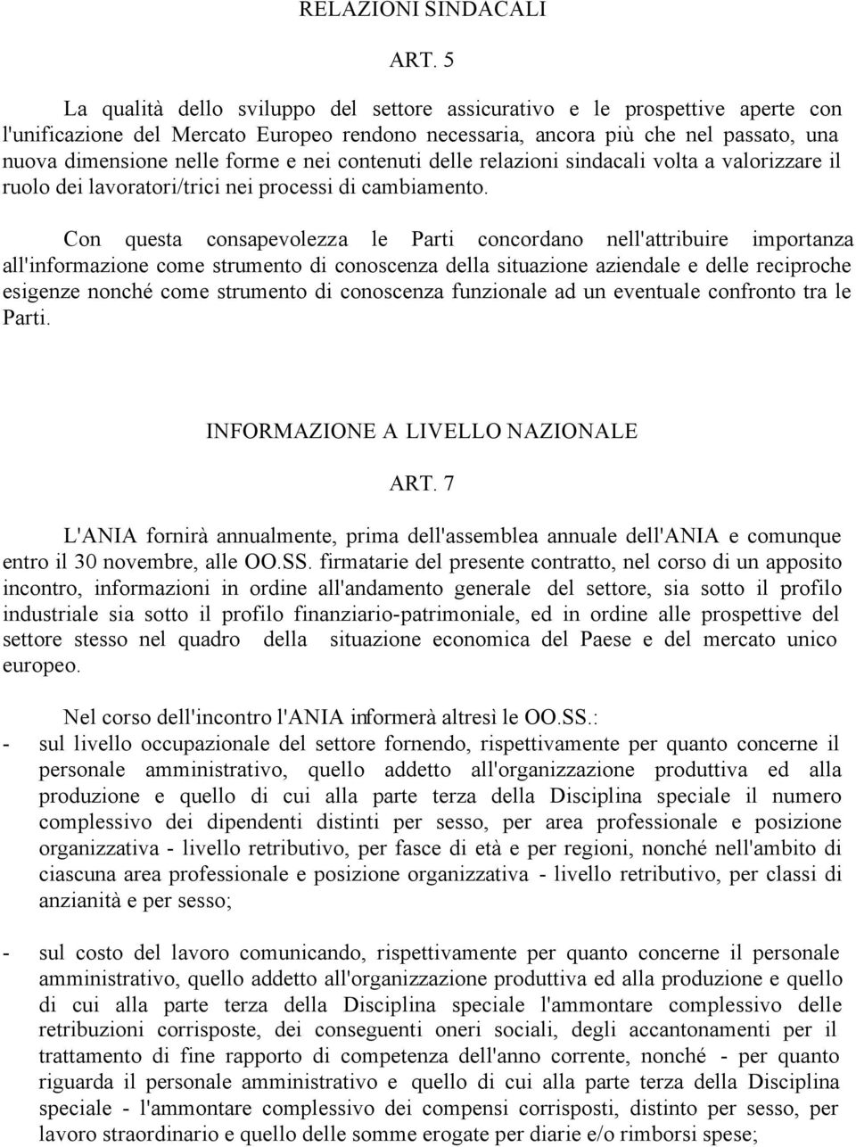 nei contenuti delle relazioni sindacali volta a valorizzare il ruolo dei lavoratori/trici nei processi di cambiamento.