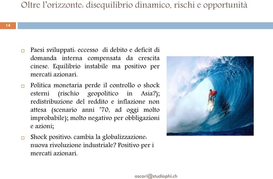 Politica monetaria perde il controllo o shock esterni (rischio geopolitico in Asia?