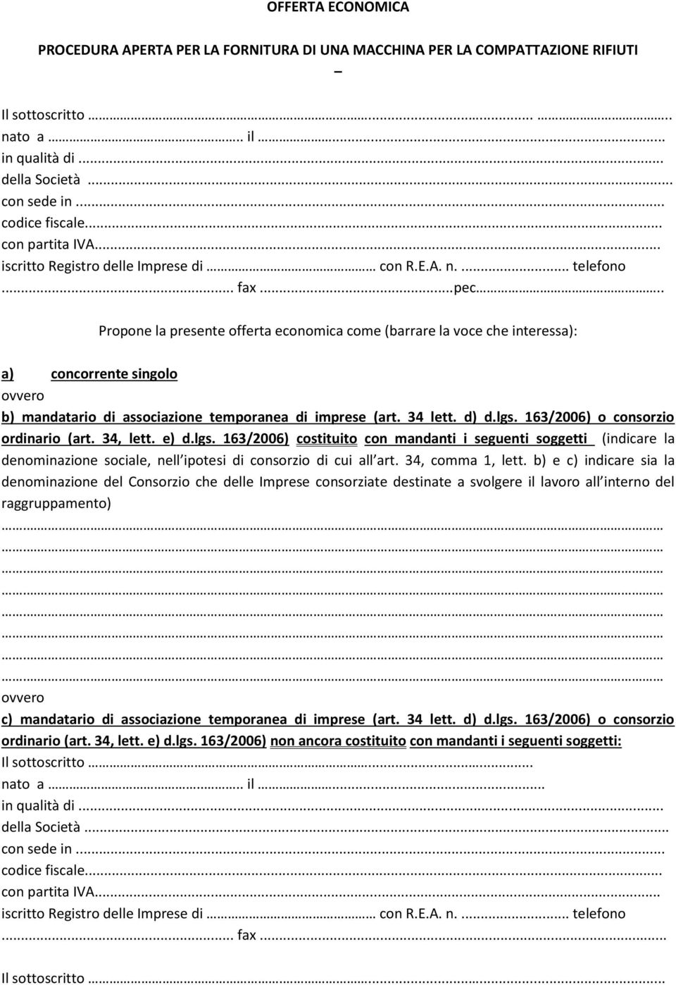 163/2006) o consorzio ordinario (art. 34, lett. e) d.lgs. 163/2006) costituito con mandanti i seguenti soggetti (indicare la denominazione sociale, nell ipotesi di consorzio di cui all art.