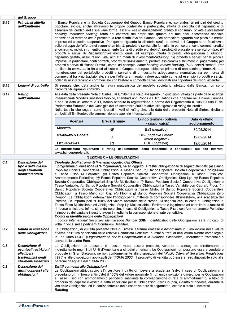 controllate e partecipate, attività di raccolta del risparmio e di esercizio del credito, nelle sue varie forme, asset & wealth management, credito al consumo, private e investment banking, merchant