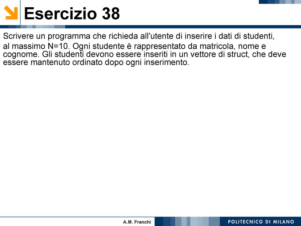 Ogni studente è rappresentato da matricola, nome e cognome.