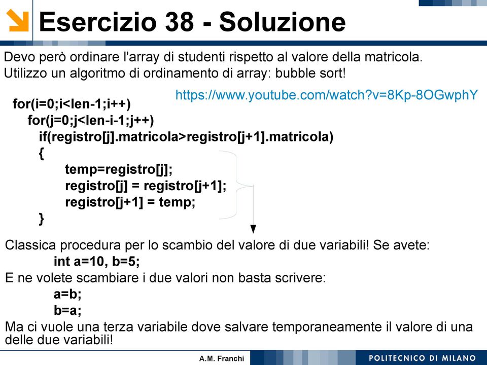 v=8kp-8ogwphy for(i=0;i<len-;i++) for(j=0;j<len-i-;j++) if(registro[j].matricola>registro[j+].