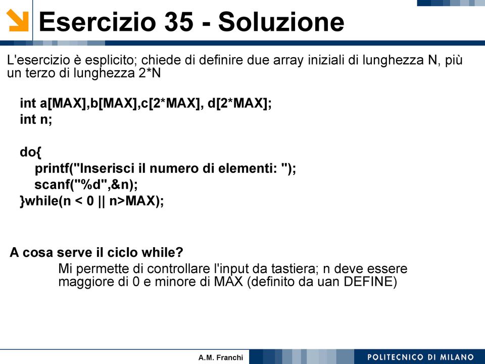 numero di elementi: "); scanf("%d",&n); while(n < 0 n>max); A cosa serve il ciclo while?