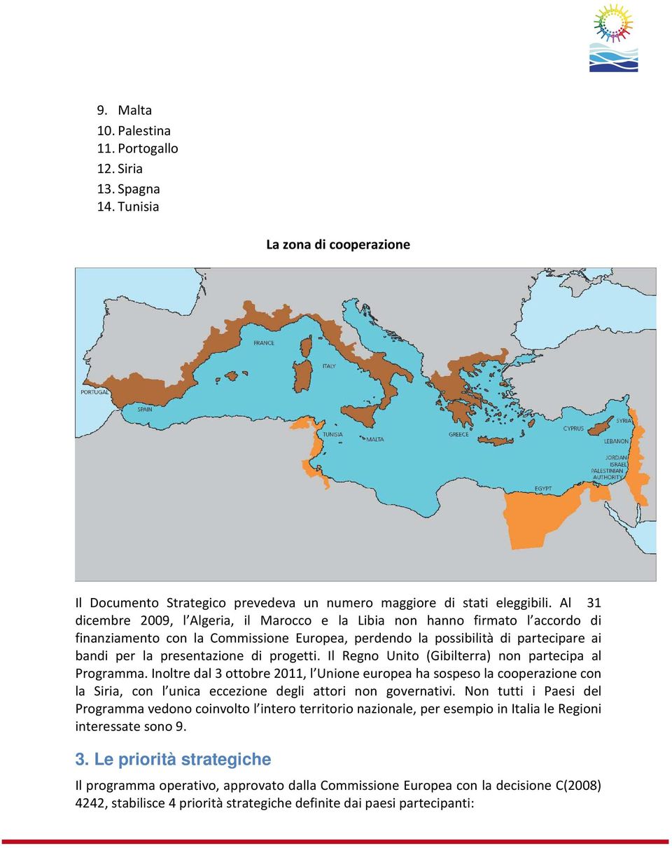 progetti. Il Regno Unito (Gibilterra) non partecipa al Programma.