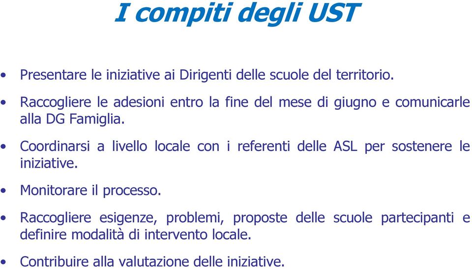 Coordinarsi a livello locale con i referenti delle ASL per sostenere le iniziative. Monitorare il processo.