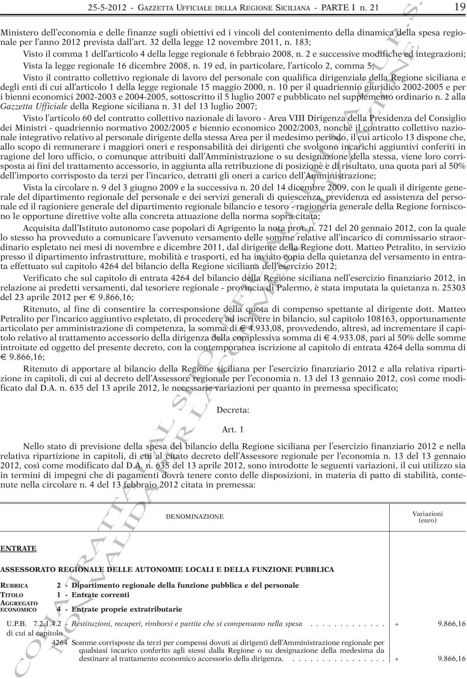 183; Visto il comma 1 dell articolo 4 della legge regionale 6 febbraio 2008, n. 2 e successive modifiche ed integrazioni; Vista la legge regionale 16 dicembre 2008, n.