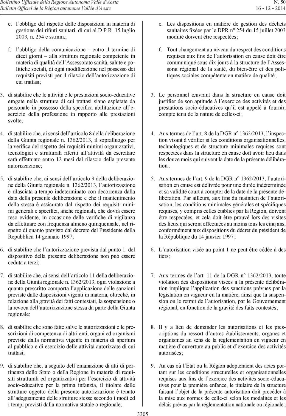 della in regionale; - previste dalla normativa vigente in materia di apertura trattasi; seguito dell emanazione di atti di pertinenza dello Stato o della- di attività strutture oggetto della presente