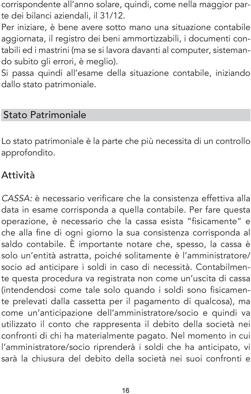 subito gli errori, è meglio). Si passa quindi all esame della situazione contabile, iniziando dallo stato patrimoniale.