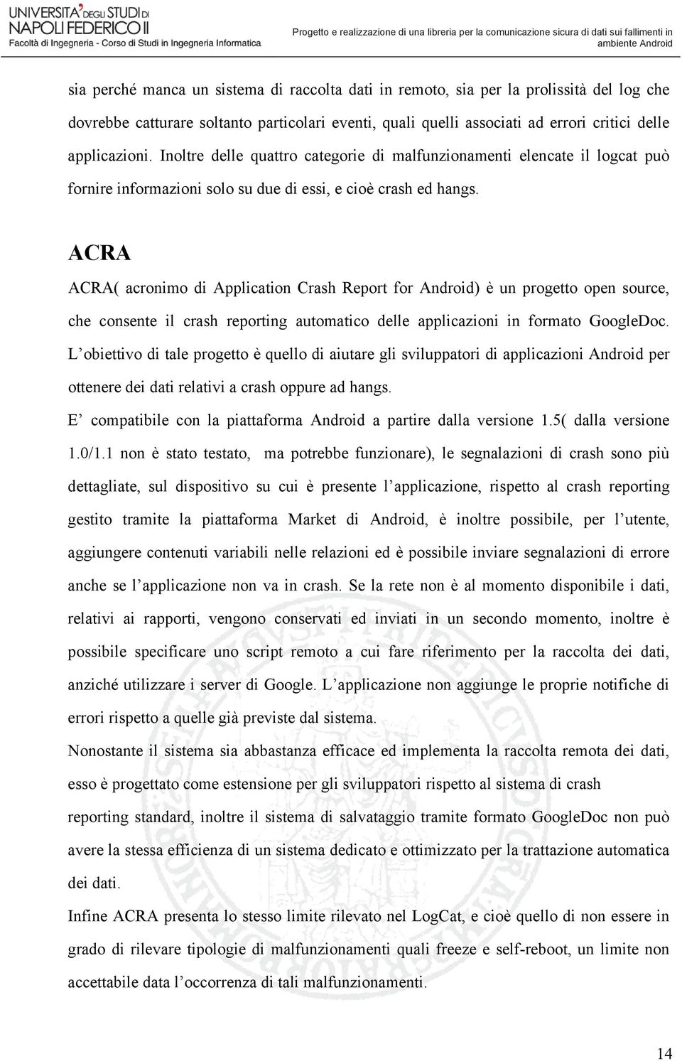 ACRA ACRA( acronimo di Application Crash Report for Android) è un progetto open source, che consente il crash reporting automatico delle applicazioni in formato GoogleDoc.