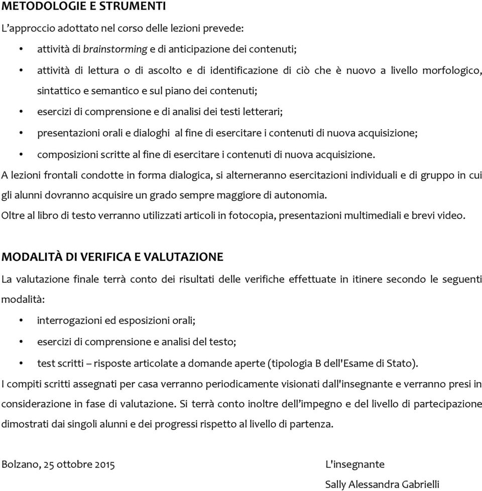 contenuti di nuova acquisizione; composizioni scritte al fine di esercitare i contenuti di nuova acquisizione.