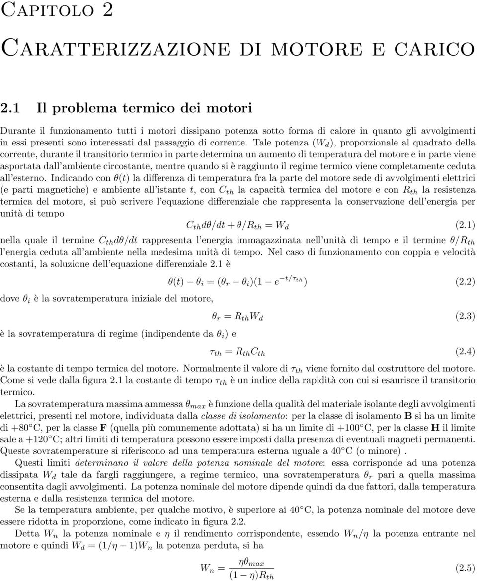 Tale potenza (W d ), proporzionale al quadrato della corrente, durante il transitorio termico in parte determina un aumento di temperatura del motore e in parte viene asportata dall ambiente