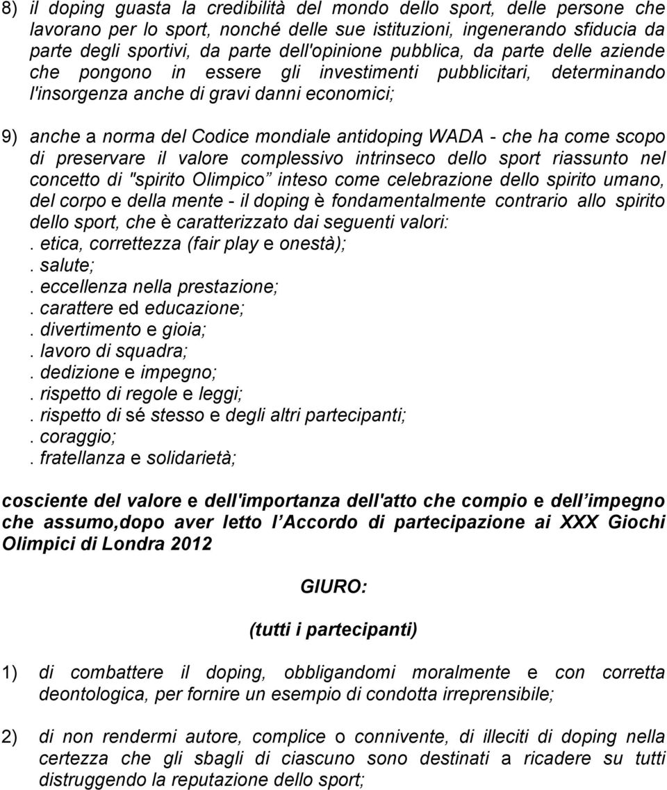 che ha come scopo di preservare il valore complessivo intrinseco dello sport riassunto nel concetto di "spirito Olimpico inteso come celebrazione dello spirito umano, del corpo e della mente - il