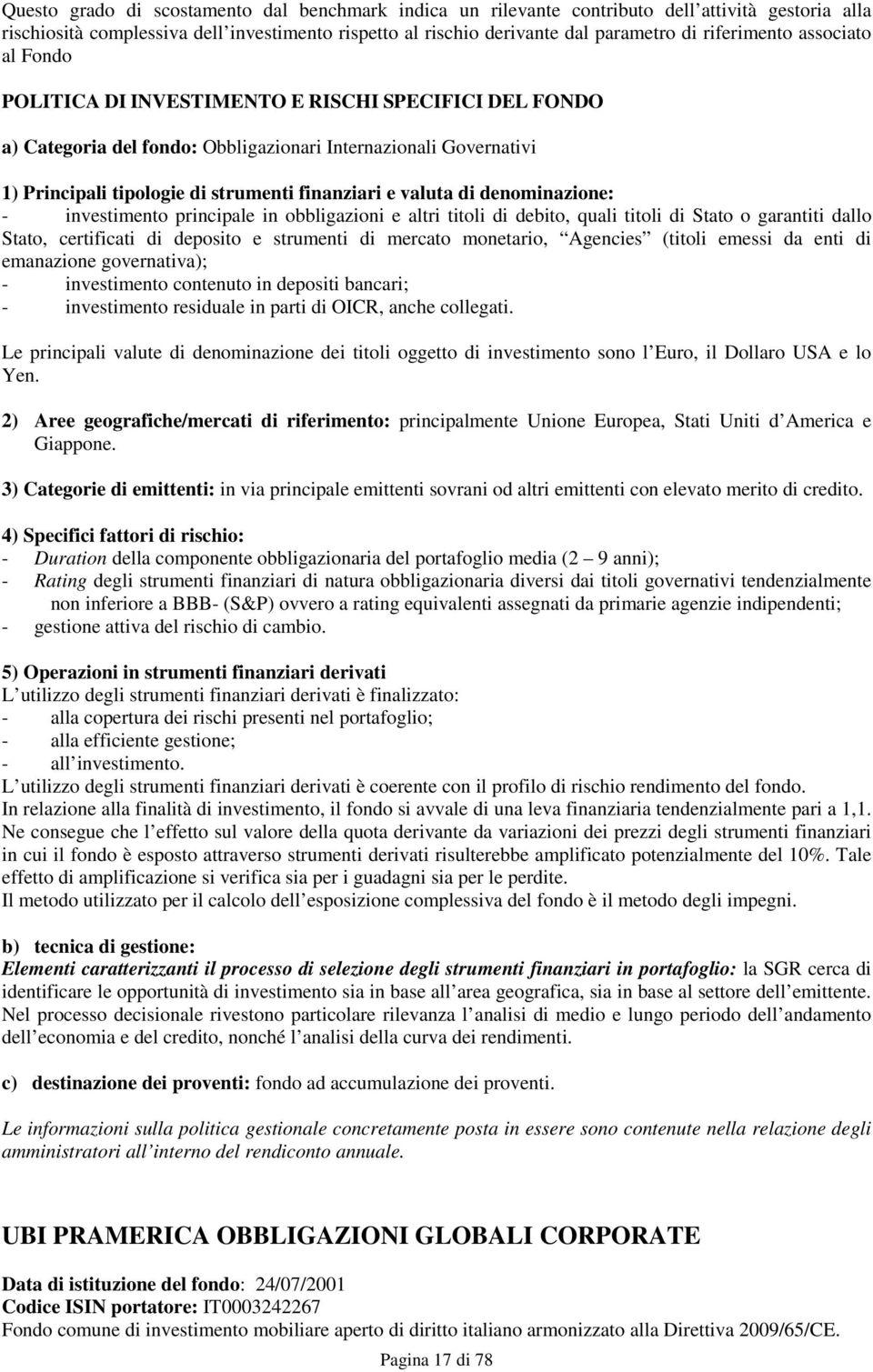 e valuta di denominazione: - investimento principale in obbligazioni e altri titoli di debito, quali titoli di Stato o garantiti dallo Stato, certificati di deposito e strumenti di mercato monetario,