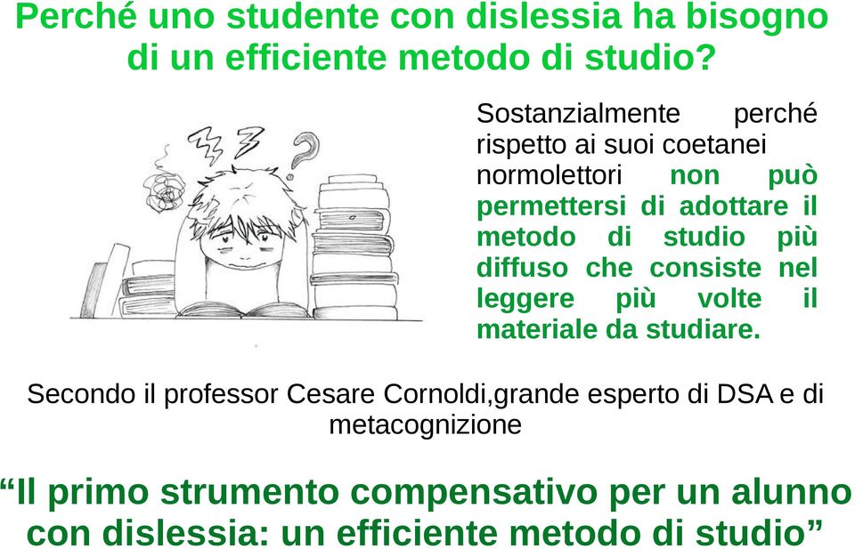 studio più diffuso che consiste nel leggere più volte il materiale da studiare.