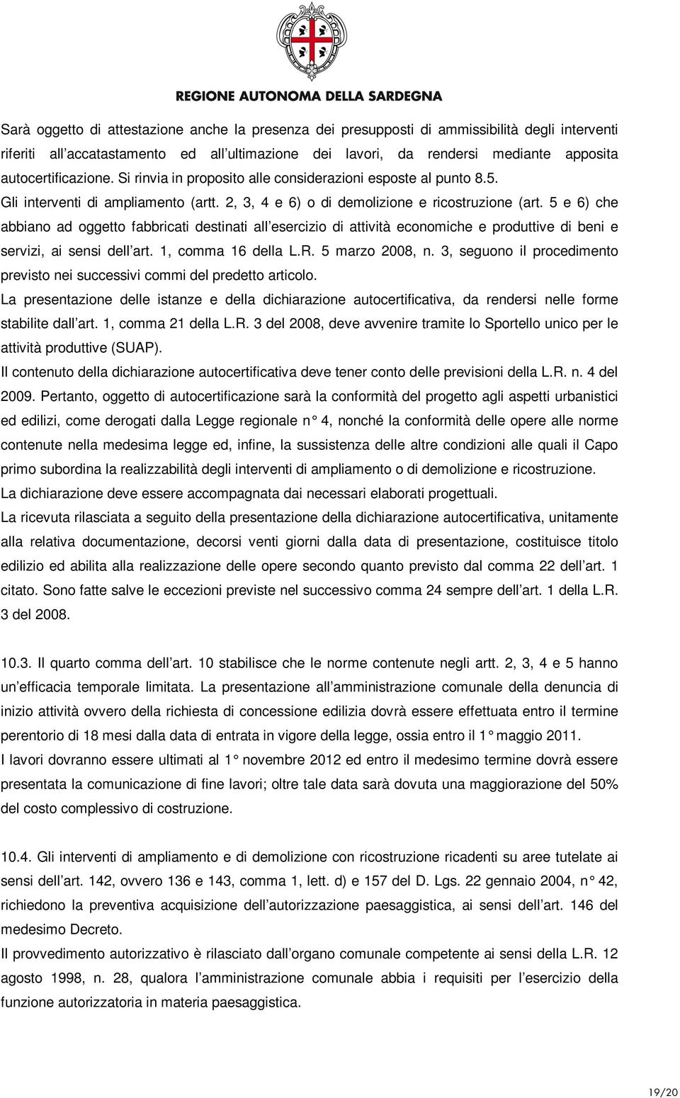 5 e 6) che abbiano ad oggetto fabbricati destinati all esercizio di attività economiche e produttive di beni e servizi, ai sensi dell art. 1, comma 16 della L.R. 5 marzo 2008, n.