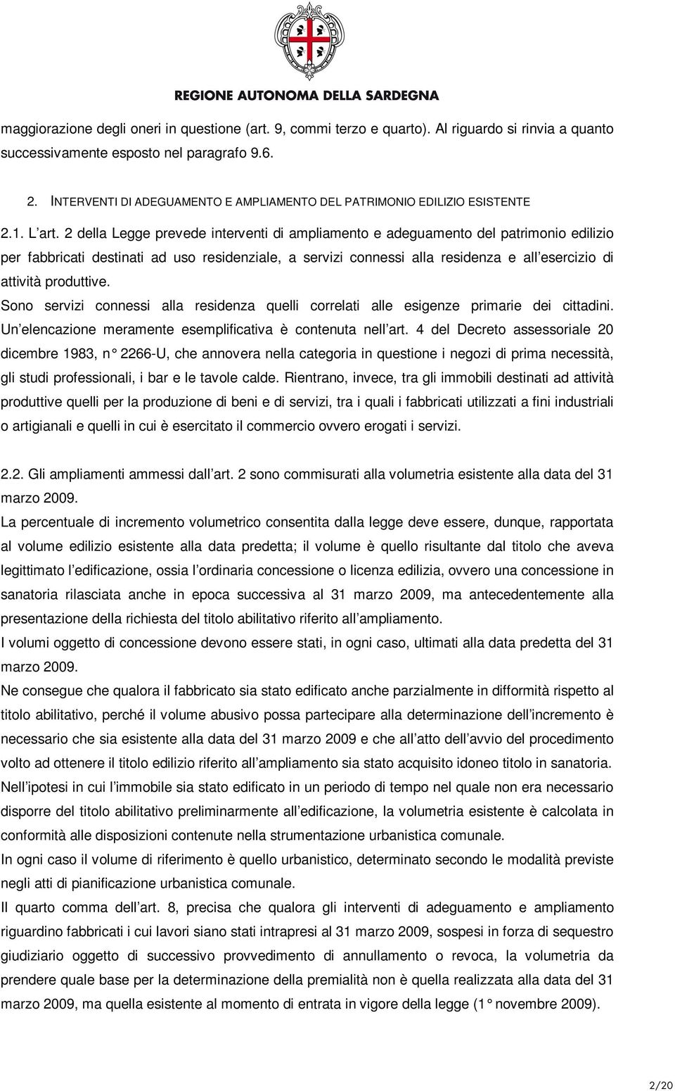 2 della Legge prevede interventi di ampliamento e adeguamento del patrimonio edilizio per fabbricati destinati ad uso residenziale, a servizi connessi alla residenza e all esercizio di attività