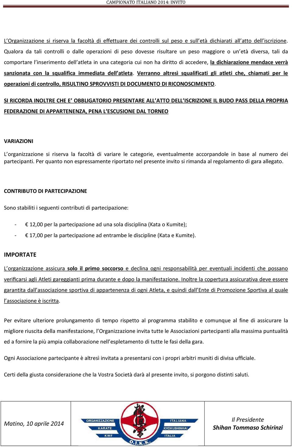 la dichiarazione mendace verrà sanzionata con la squalifica immediata dell atleta.