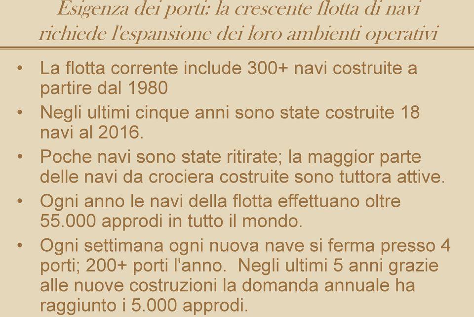 Poche navi sono state ritirate; la maggior parte delle navi da crociera costruite sono tuttora attive.