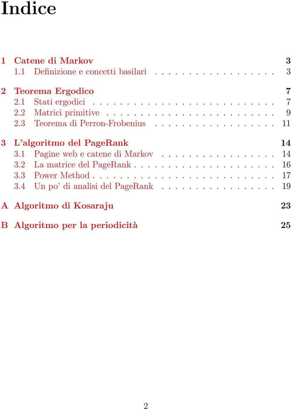 1 Pagine web e catene di Markov................. 14 3.2 La matrice del PageRank..................... 16 3.3 Power Method........................... 17 3.