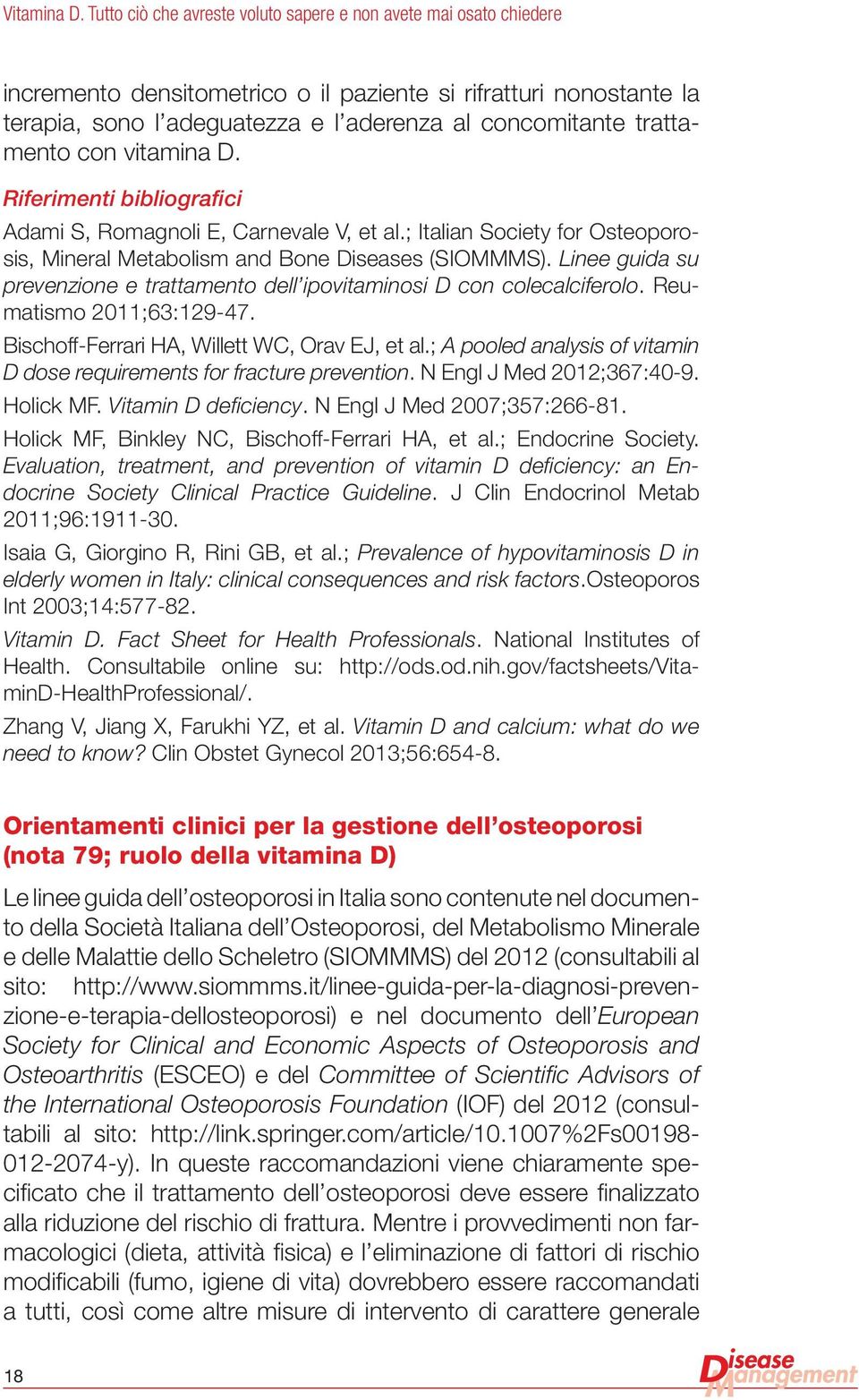 trattamento con vitamina D. Riferimenti bibliografici Adami S, Romagnoli E, Carnevale V, et al.; Italian Society for Osteoporosis, Mineral Metabolism and Bone Diseases (SIOMMMS).