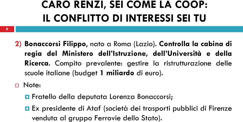 Compito prevalente: gestire la ristrutturazione delle scuole italiane (budget 1 miliardo di