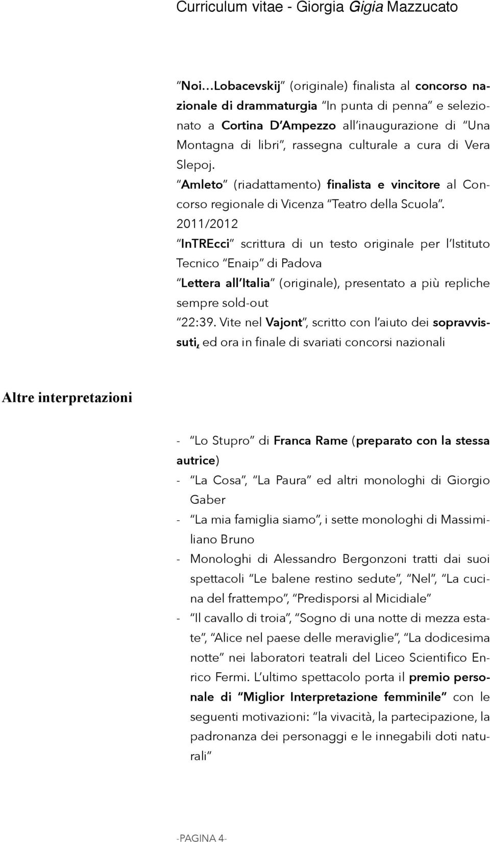 2011/2012 InTREcci scrittura di un testo originale per l Istituto Tecnico Enaip di Padova Lettera all Italia (originale), presentato a più repliche sempre sold-out 22:39.