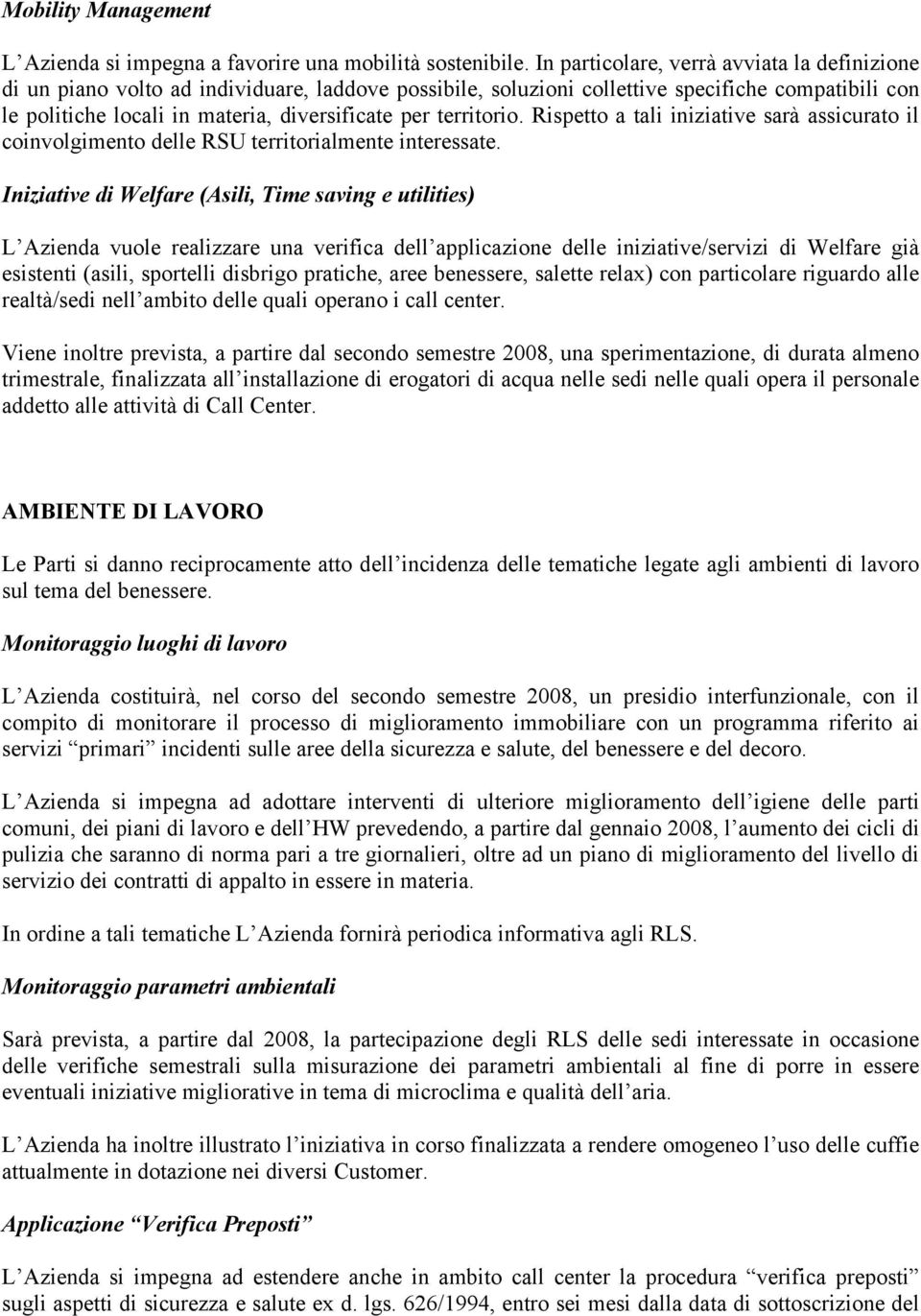 territorio. Rispetto a tali iniziative sarà assicurato il coinvolgimento delle RSU territorialmente interessate.