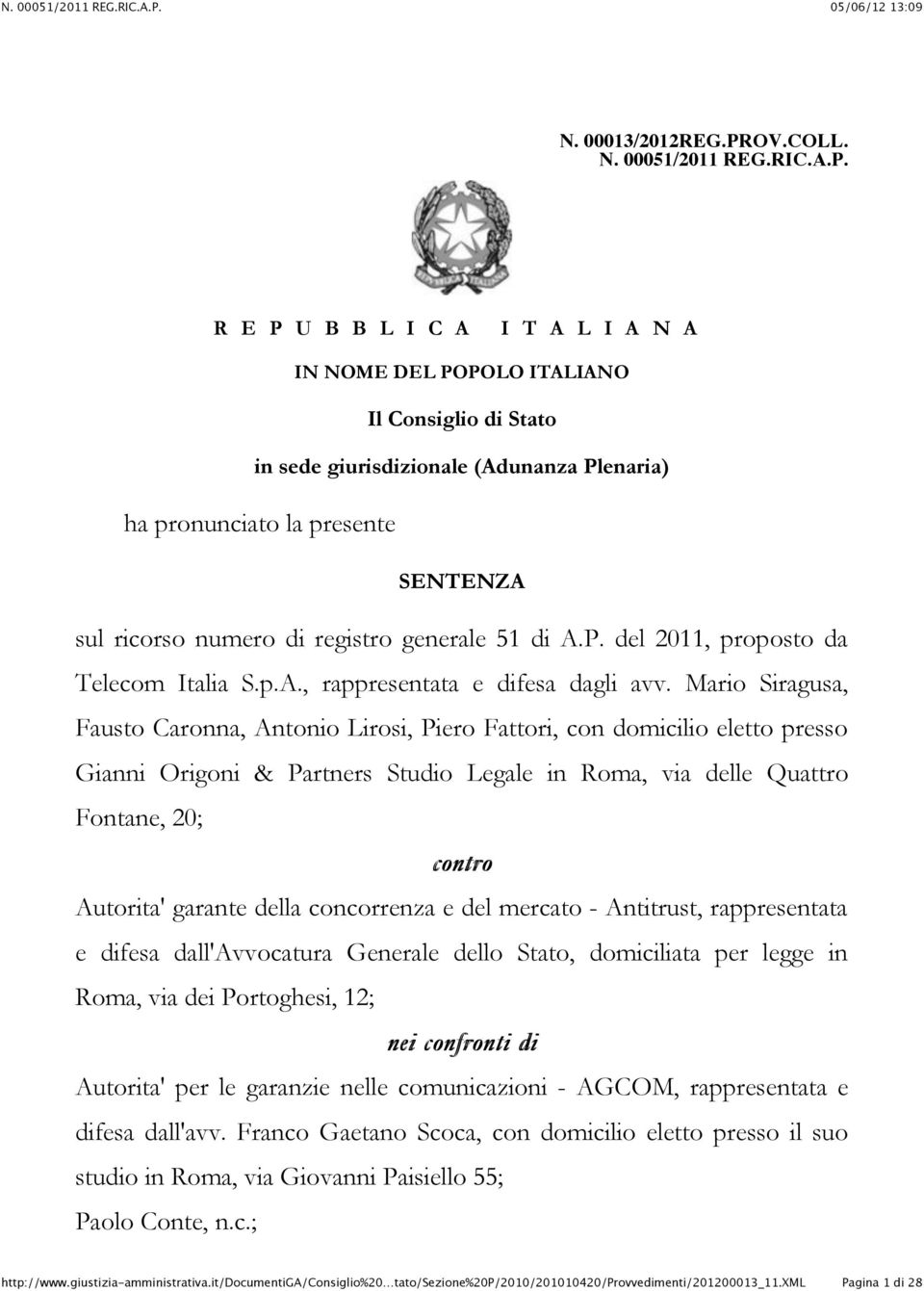 R E P U B B L I C A I T A L I A N A IN NOME DEL POPOLO ITALIANO Il Consiglio di Stato in sede giurisdizionale (Adunanza Plenaria) ha pronunciato la presente SENTENZA sul ricorso numero di registro