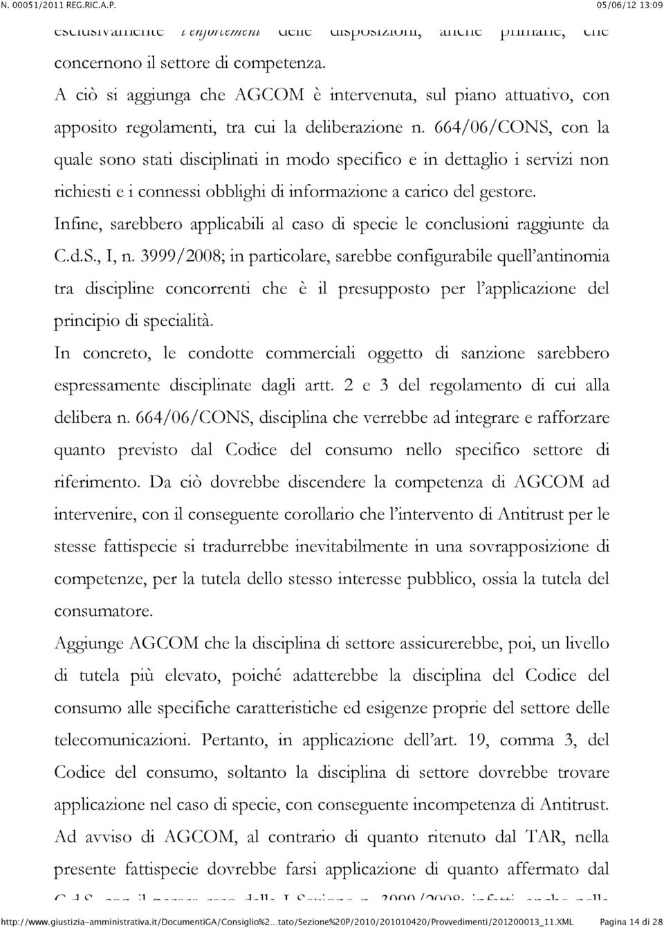 664/06/CONS, con la quale sono stati disciplinati in modo specifico e in dettaglio i servizi non richiesti e i connessi obblighi di informazione a carico del gestore.