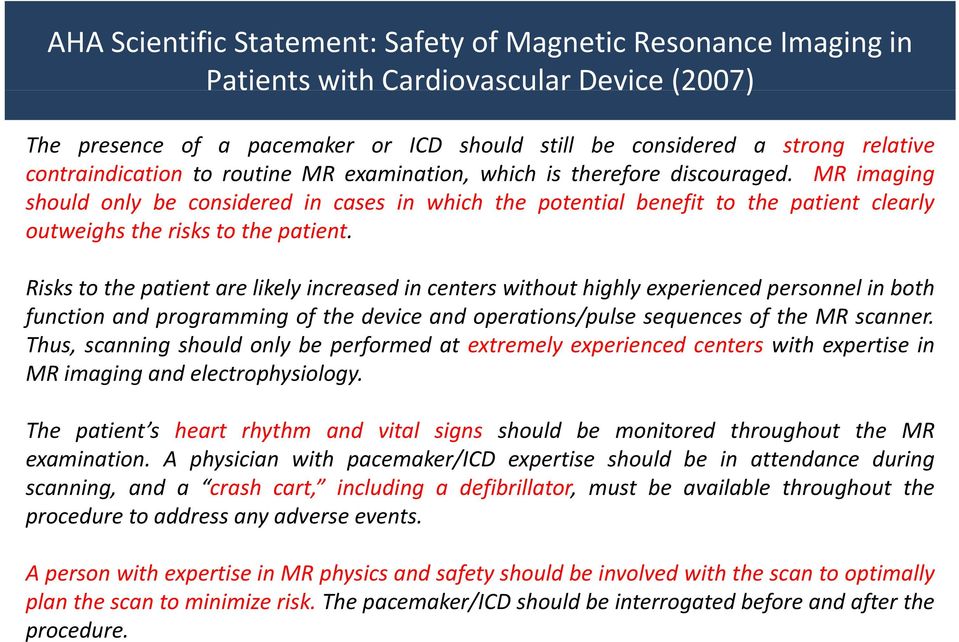 MR imaging should only be considered in cases in which the potential benefit to the patient clearly outweighs the risks to the patient.