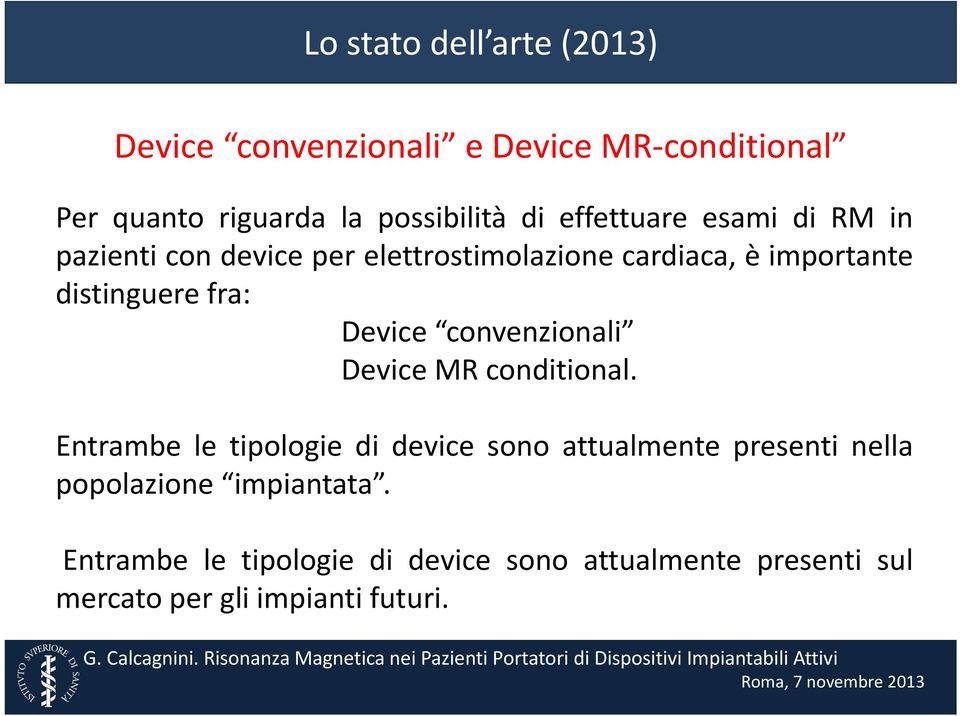 Device convenzionali Device MR conditional.