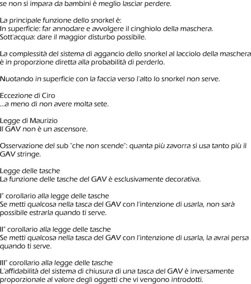 Nuotando in superficie con la faccia verso l'alto lo snorkel non serve. Eccezione di Ciro...a meno di non avere molta sete. Legge di Maurizio Il GAV non è un ascensore.