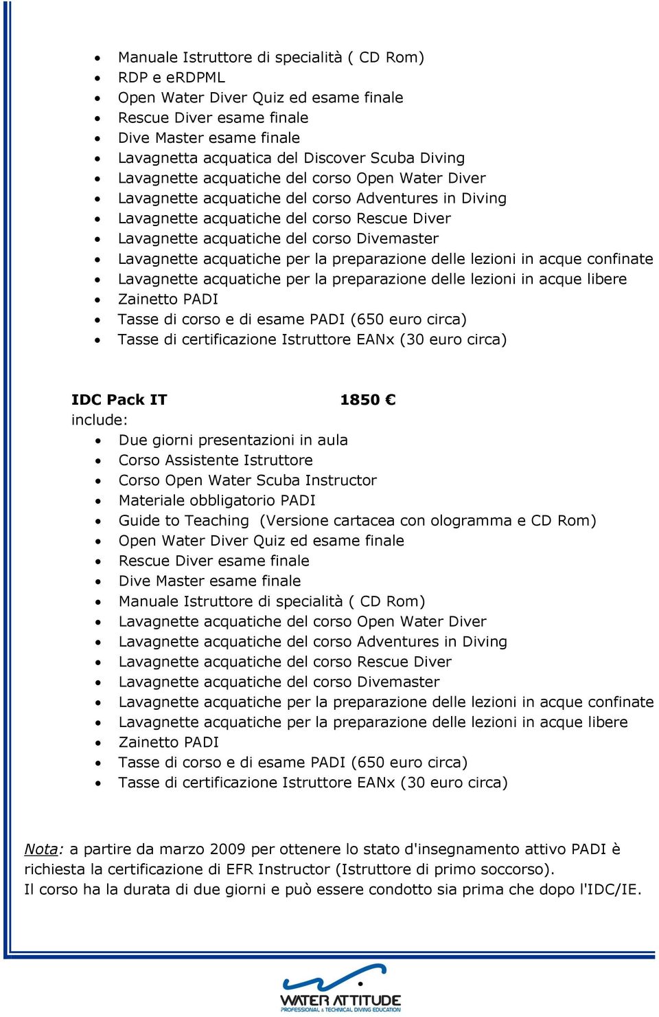 Lavagnette acquatiche per la preparazione delle lezioni in acque confinate Lavagnette acquatiche per la preparazione delle lezioni in acque libere Zainetto PADI Tasse di corso e di esame PADI (650