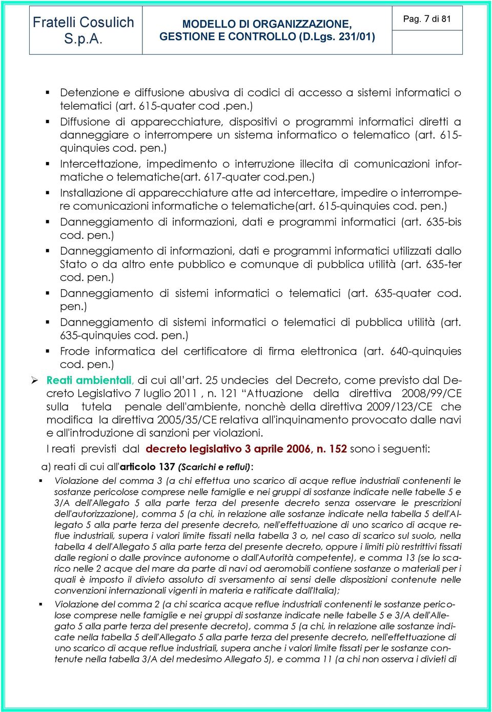 ) Intercettazione, impedimento o interruzione illecita di comunicazioni informatiche o telematiche(art. 617-quater cod.pen.