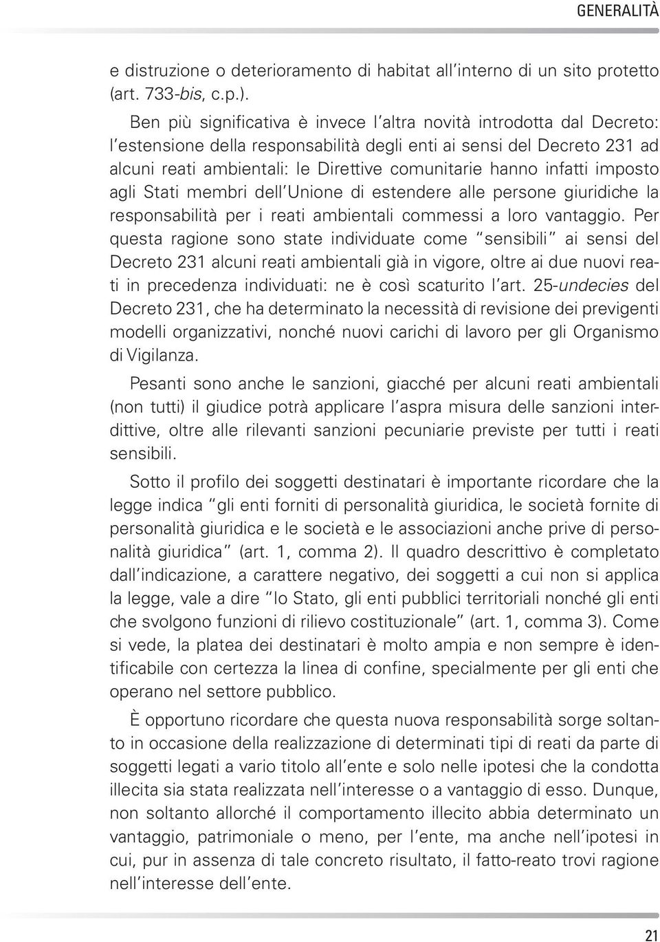 infatti imposto agli Stati membri dell Unione di estendere alle persone giuridiche la responsabilità per i reati ambientali commessi a loro vantaggio.