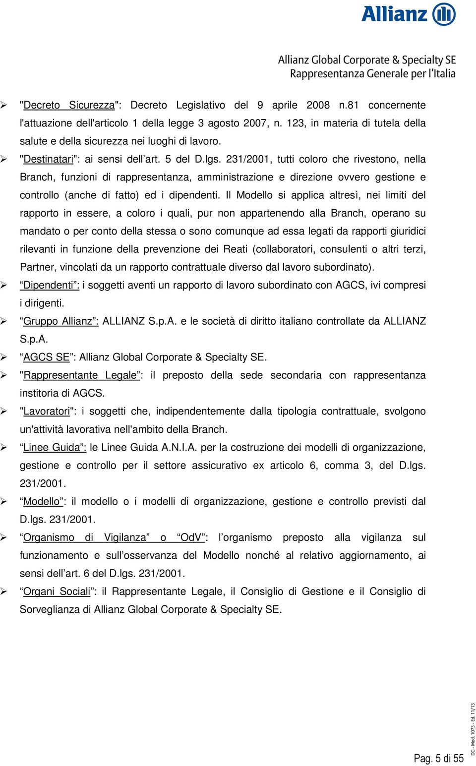 231/2001, tutti coloro che rivestono, nella Branch, funzioni di rappresentanza, amministrazione e direzione ovvero gestione e controllo (anche di fatto) ed i dipendenti.