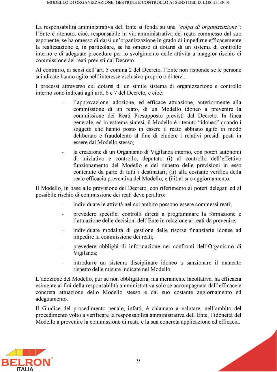 delle attività a maggior rischio di commissione dei reati previsti dal Decreto. Al contrario, ai sensi dell art.