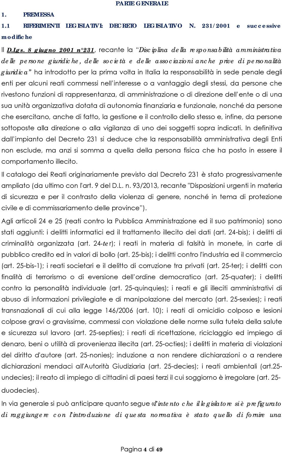 prima volta in Italia la responsabilità in sede penale degli enti per alcuni reati commessi nell interesse o a vantaggio degli stessi, da persone che rivestono funzioni di rappresentanza, di