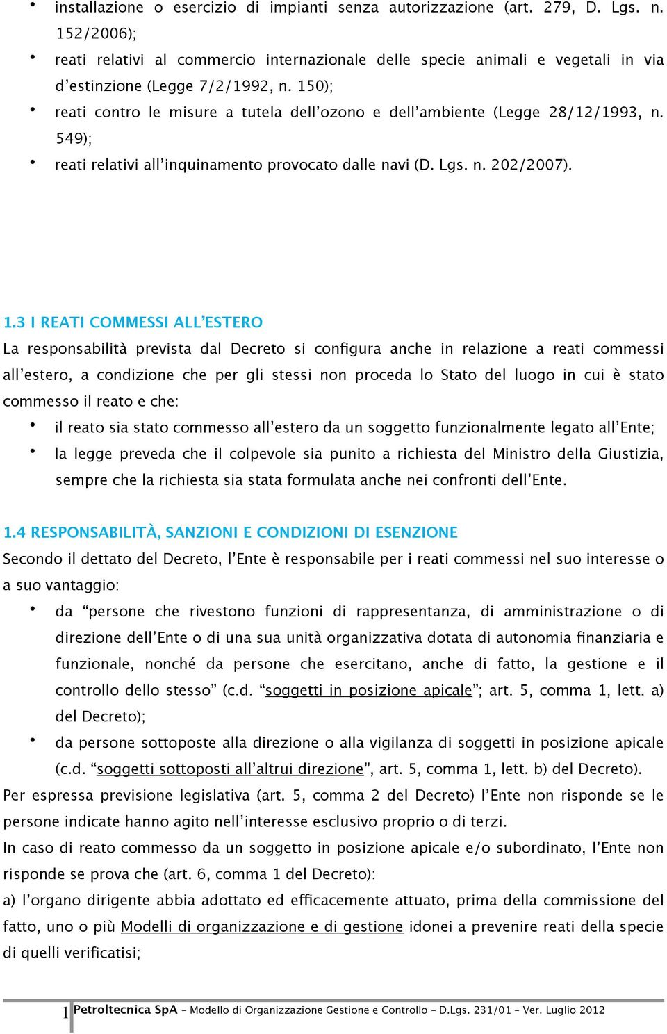 150); reati contro le misure a tutela dell ozono e dell ambiente (Legge 28/12/1993, n. 549); reati relativi all inquinamento provocato dalle navi (D. Lgs. n. 202/2007). 1.