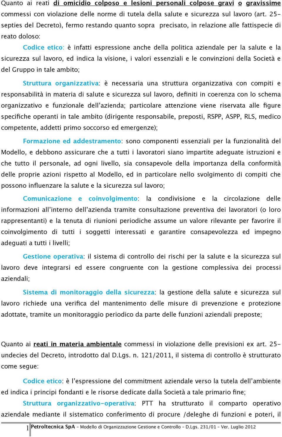 sicurezza sul lavoro, ed indica la visione, i valori essenziali e le convinzioni della Società e del Gruppo in tale ambito; Struttura organizzativa: è necessaria una struttura organizzativa con