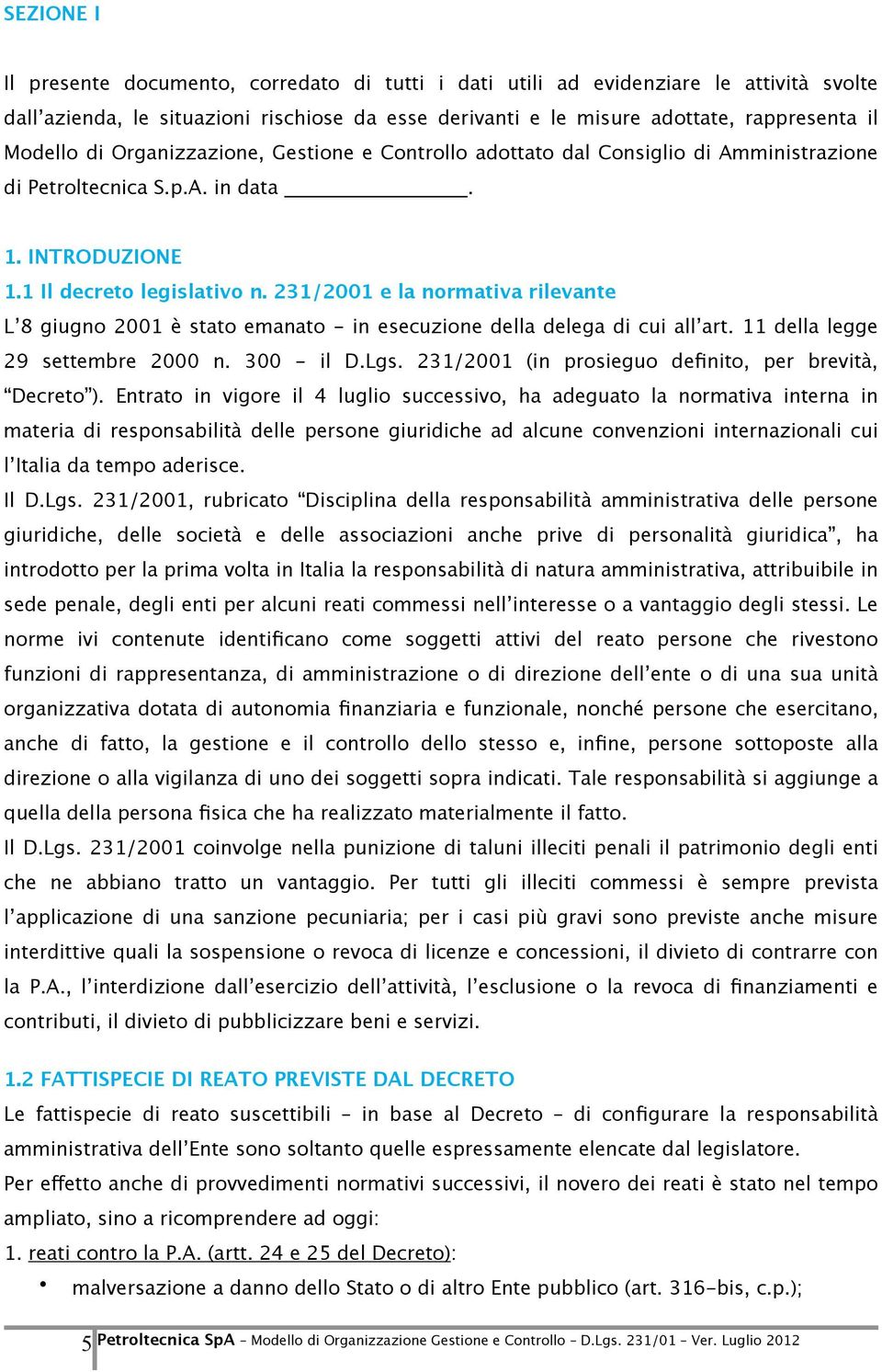 231/2001 e la normativa rilevante L 8 giugno 2001 è stato emanato - in esecuzione della delega di cui all art. 11 della legge 29 settembre 2000 n. 300 - il D.Lgs.