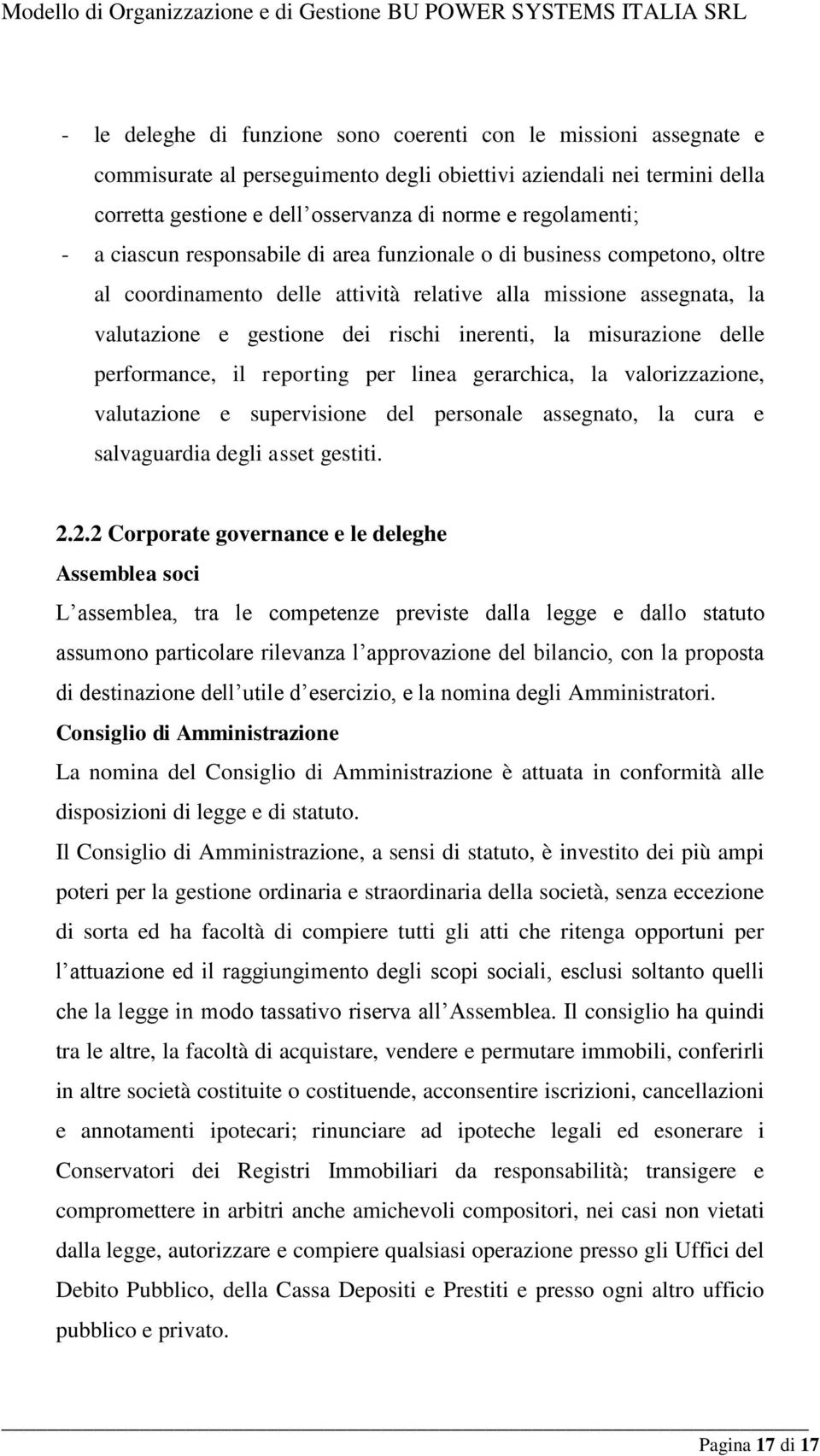 misurazione delle performance, il reporting per linea gerarchica, la valorizzazione, valutazione e supervisione del personale assegnato, la cura e salvaguardia degli asset gestiti. 2.