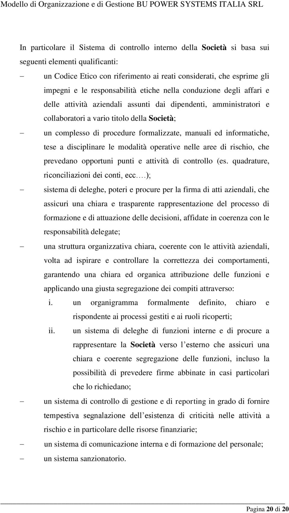 formalizzate, manuali ed informatiche, tese a disciplinare le modalità operative nelle aree di rischio, che prevedano opportuni punti e attività di controllo (es.