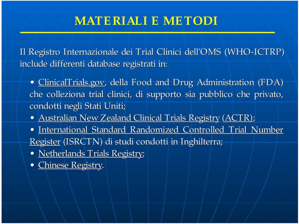 gov,, della Food and Drug Administration (FDA) che colleziona trial clinici, di supporto sia pubblico che privato, condotti