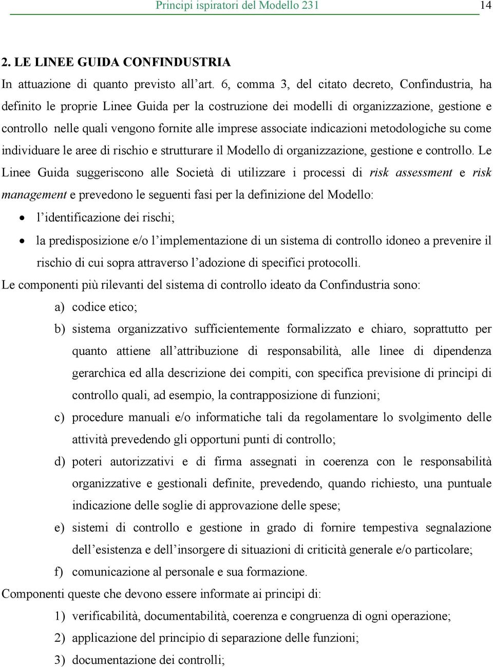 associate indicazioni metodologiche su come individuare le aree di rischio e strutturare il Modello di organizzazione, gestione e controllo.