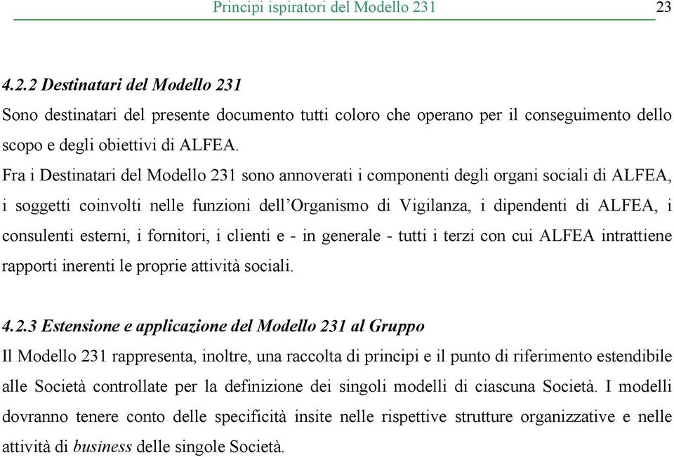 esterni, i fornitori, i clienti e - in generale - tutti i terzi con cui ALFEA intrattiene rapporti inerenti le proprie attività sociali. 4.2.