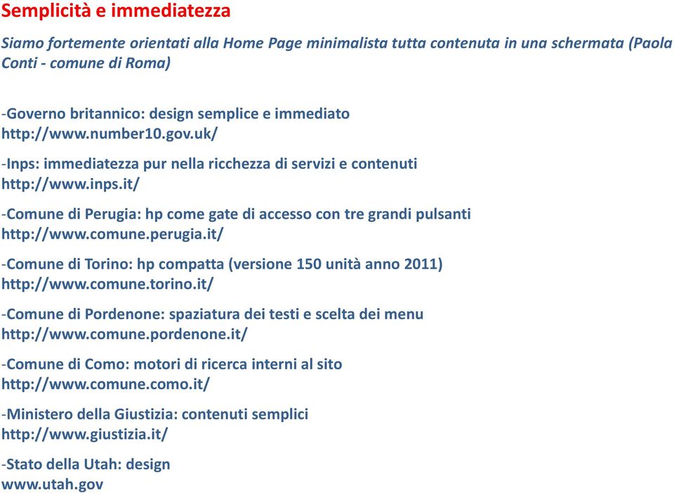 comune.perugia.it/ -Comune di Torino: hp compatta (versione 150 unità anno 2011) http://www.comune.torino.it/ -Comune di Pordenone: spaziatura dei testi e scelta dei menu http://www.comune.pordenone.