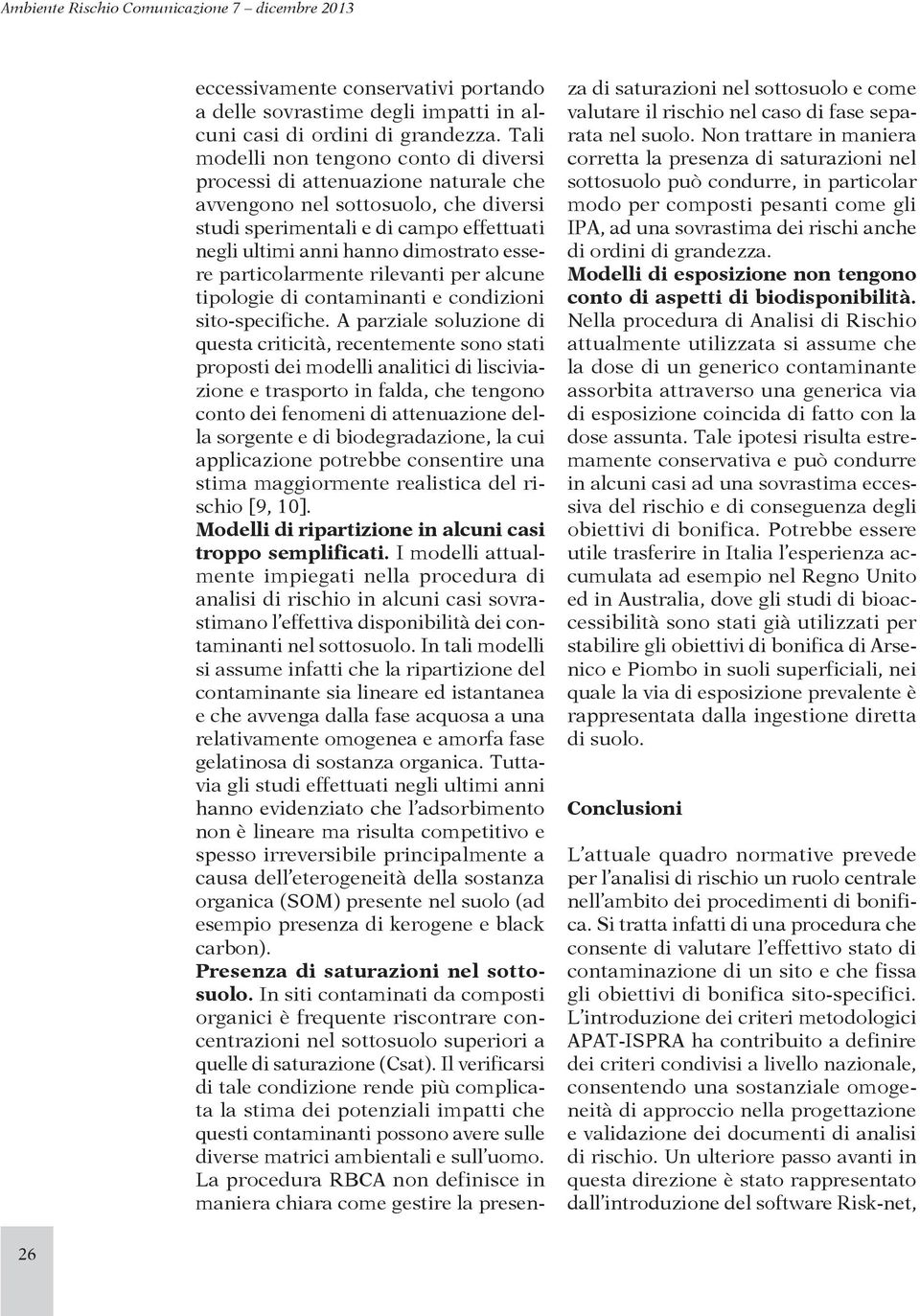 essere particolarmente rilevanti per alcune tipologie di contaminanti e condizioni sito-specifiche.